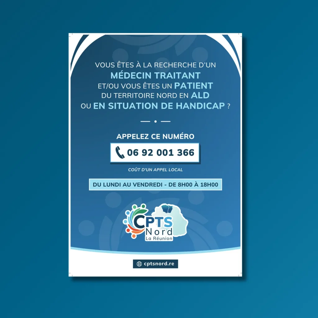 Affiche de la CPTS Nord : « Vous êtes à la recherche d’un médecin traitant et/ou vous êtes un patient du territoire Nord en ALD ou en situation de handicap ? Appelez le 06 92 001 366, coût d’un appel local, du lundi au vendredi de 8 h à 18 h. »